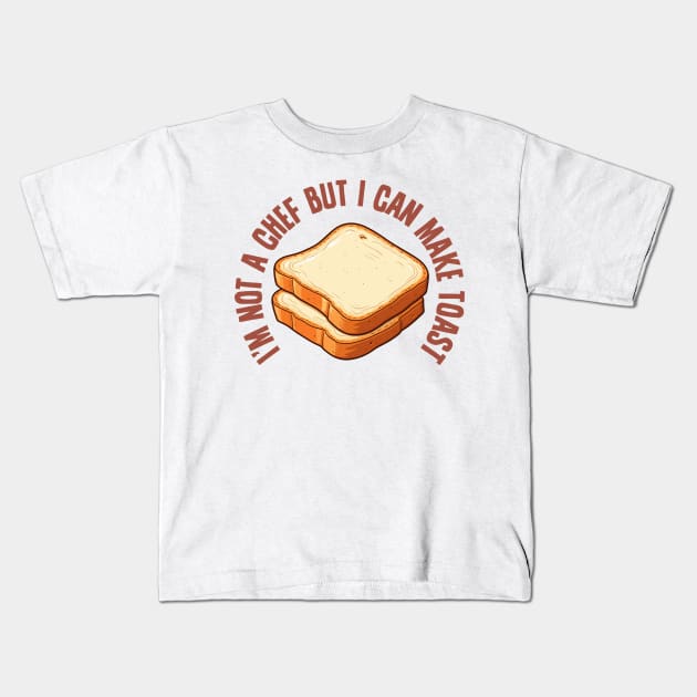 I'm Not a Chef, But I Can Make Toast Kids T-Shirt by DrumRollDesigns